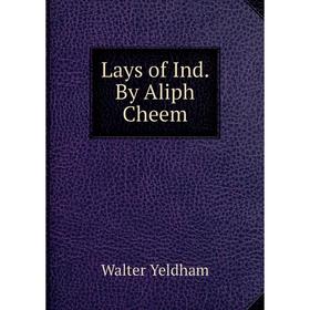 

Книга Lays of Ind By Aliph Cheem