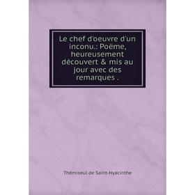 

Книга Le chef d'oeuvre d'un inconu: Poëme, heureusement découvert & mis au jour avec des remarques