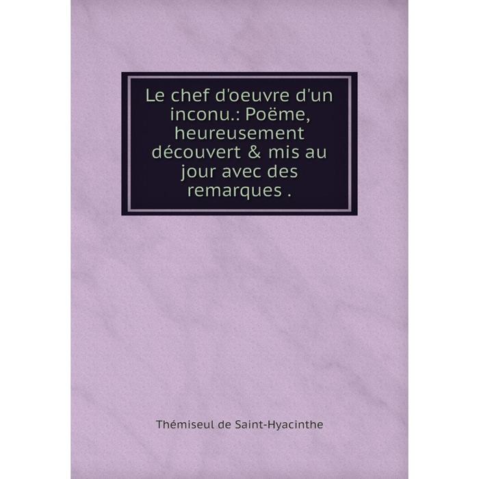 фото Книга le chef d'oeuvre d'un inconu: poëme, heureusement découvert & mis au jour avec des remarques nobel press