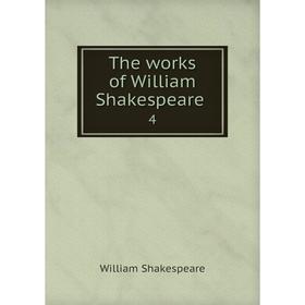 

Книга The works of William Shakespeare 4. William Shakespeare