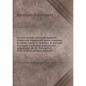 

Книга De insectorum systemate naturali: dissertatio inauguralis quam consensu facultatis medicae Halensis ut doctoris utriusque medicinae gradum rite