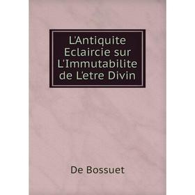 

Книга L'Antiquite Eclaircie sur L'Immutabilite de L'etre Divin