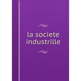 

Книга la societe industrille