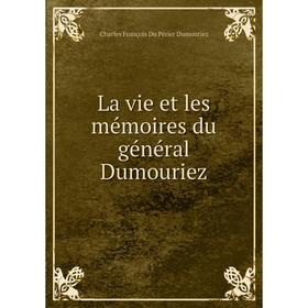 

Книга La vie et les mémoires du général Dumouriez