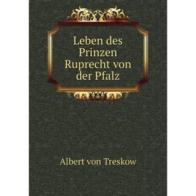 

Книга Leben des Prinzen Ruprecht von der Pfalz
