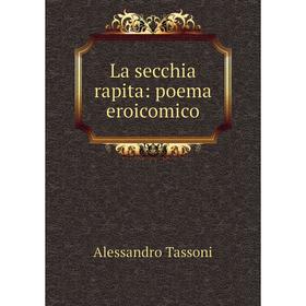 

Книга La secchia rapita: poema eroicomico