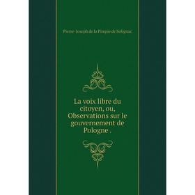 

Книга La voix libre du citoyen, ou, Observations sur le gouvernement de Pologne