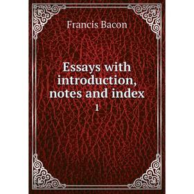 

Книга Essays with introduction, notes and index 1. Фрэнсис Бэкон