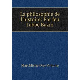 

Книга La philosophie de l'histoire: Par feu l'abbé Bazin
