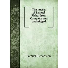 

Книга The novels of Samuel Richardson. Complete and unabridged 1. Samuel Richardson