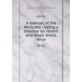 

Книга A manual of the Mollusca: being a treatise on recent and fossil shells 4th ed. Samuel Peckworth Woodward