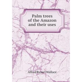 

Книга Palm trees of the Amazon and their uses