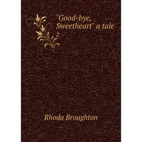 

Книга Good-bye, Sweetheart a tale 2. Rhoda Broughton