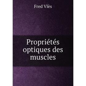 

Книга Propriétés optiques des muscles. Fred Vlès