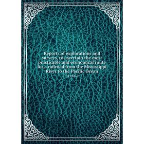 

Книга Reports of explorations and surveys, to ascertain the most practicable and economical route for a railroad from the Mississippi River to the Pac