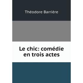 

Книга Le chic: comédie en trois actes