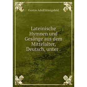 

Книга Lateinische Hymnen und Gesänge aus dem Mittelalter, Deutsch, unter