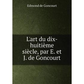 

Книга L'art du dix-huitième siècle, par E et J de Goncourt