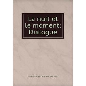 

Книга La nuit et le moment: Dialogue