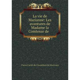 

Книга La vie de Marianne: Les avantures de Madame la Comtesse de