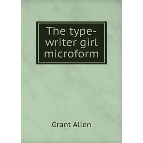 

Книга The type-writer girl microform. Grant Allen