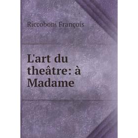 

Книга L'art du theâtre: à Madame