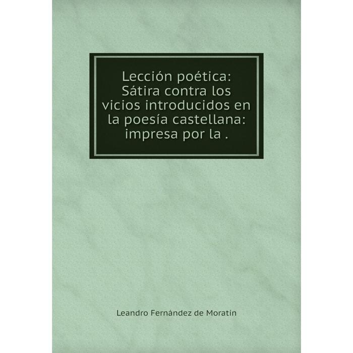 фото Книга lección poética: sátira contra los vicios introducidos en la poesía castellana: impresa por la nobel press