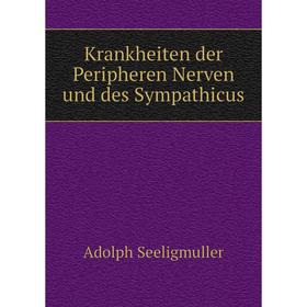 

Книга Krankheiten der Peripheren Nerven und des Sympathicus