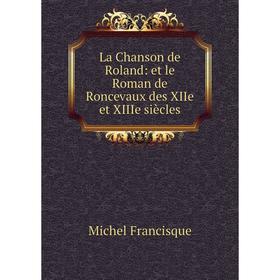 

Книга La Chanson de Roland: et le Roman de Roncevaux des XIIe et XIIIe siècles