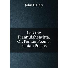 

Книга Laoithe Fiannuigheachta, Or, Fenian Poems: Fenian Poems