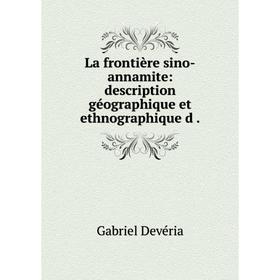 

Книга La frontière sino-annamite: description géographique et ethnographique d.