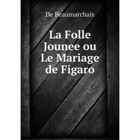

Книга La Folle Jounee ou Le Mariage de Figaro