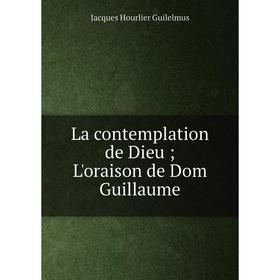 

Книга La contemplation de Dieu; L'oraison de Dom Guillaume