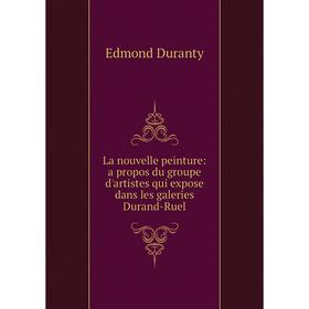 

Книга La nouvelle peinture: a propos du groupe d'artistes qui expose dans les galeries Durand-Ruel