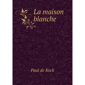 

Книга La maison blanche