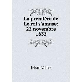 

Книга La première de Le roi s'amuse: 22 novembre 1832