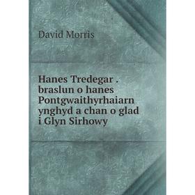 

Книга Hanes Tredegar braslun o hanes Pontgwaithyrhaiarn ynghyd a chan o glad i Glyn Sirhowy