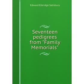 

Книга Seventeen pedigrees from Family Memorials