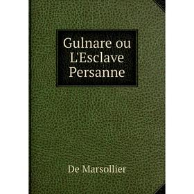 

Книга Gulnare ou L'Esclave Persanne