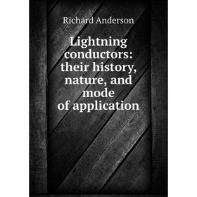 

Книга Lightning conductors: their history, nature, and mode of application
