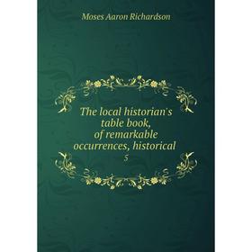 

Книга The local historian's table book, of remarkable occurrences, historical. 5. Moses Aaron Richardson
