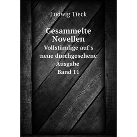 

Книга Gesammelte Novellen Vollständige auf's neue durchgesehene Ausgabe. Band 11. Ludwig Tieck