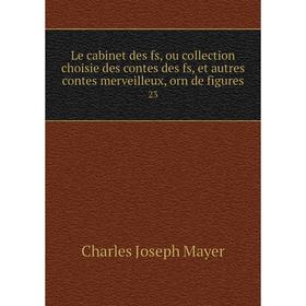 

Книга Le cabinet des fs, ou collection choisie des contes des fs, et autres contes merveilleux, orn de figures 23