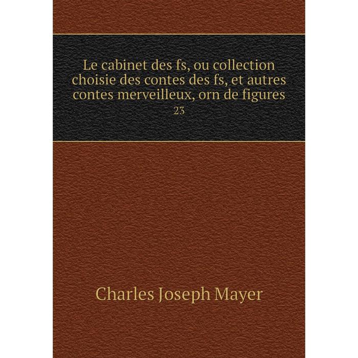 фото Книга le cabinet des fs, ou collection choisie des contes des fs, et autres contes merveilleux, orn de figures 23 nobel press