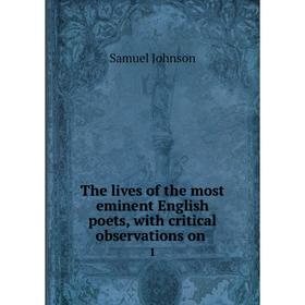 

Книга The lives of the most eminent English poets, with critical observations on. 1. Samuel Johnson