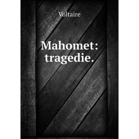 

Книга Mahomet: tragedie