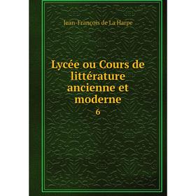 

Книга Lycée ou Cours de littérature ancienne et moderne 6