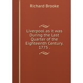 

Книга Liverpool as it was During the Last Quarter of the Eighteenth Century 1775