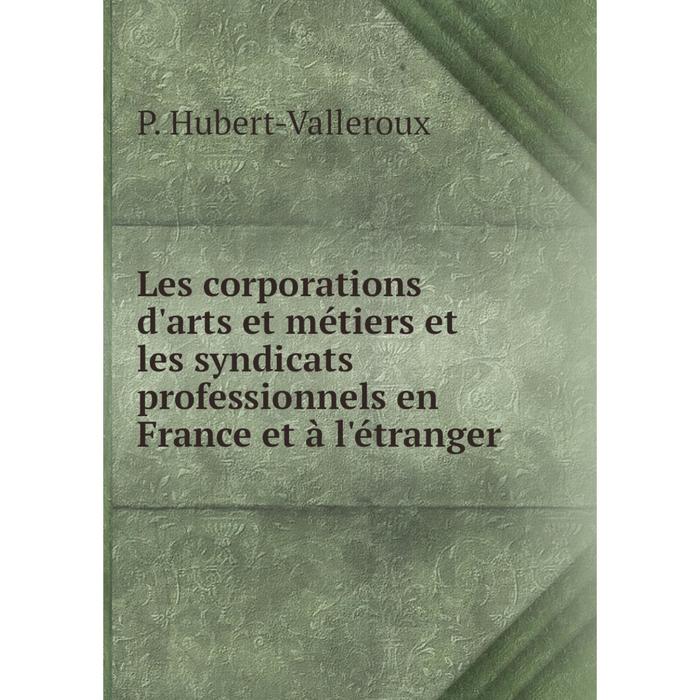 фото Книга les corporations d'arts et métiers et les syndicats professionnels en france et à l'étranger nobel press