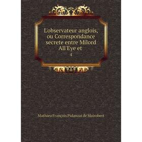 

Книга L'observateur anglois, ou Correspondance secrete entre Milord All'Eye